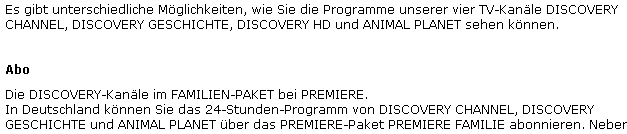 Auch am 16.5.09 wird die Ausstrahlung von Discovery Geschichte noch unter einer Internetpräsenz von Discovery Communications Europe Limited via PREMIERE TV ausgewiesen